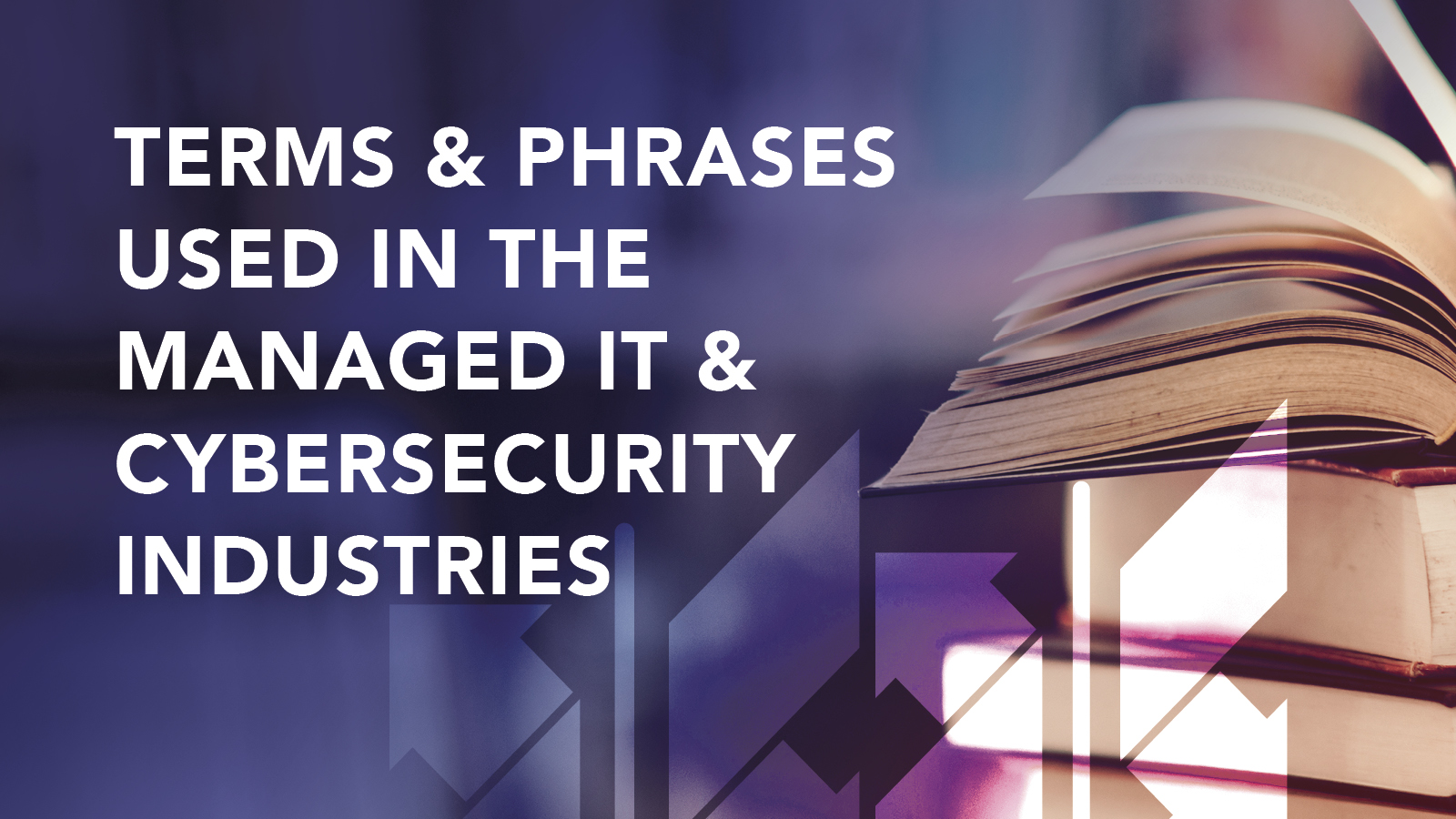 Terms & Phrases Used in the Managed IT & Cybersecurity Industries