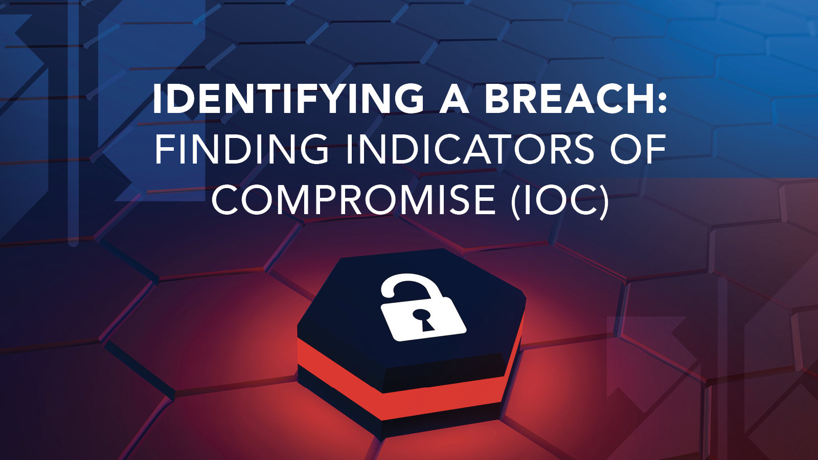 Identifying a Breach: Finding Indicators of Compromise (IOC)